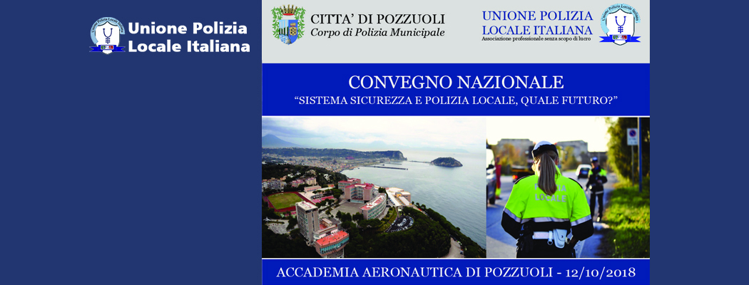 POZZUOLI –1° Convegno nazionale “SISTEMA SICUREZZA E POLIZIA LOCALE, QUALE FUTURO?”.