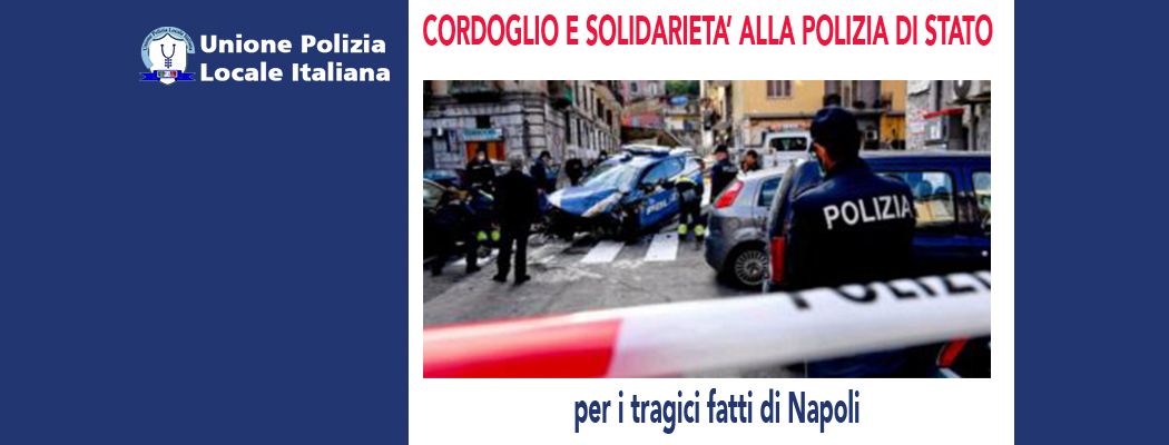 SOLIDARIETA' E CORDOGLIO ALLA POLIZIA DI STATO