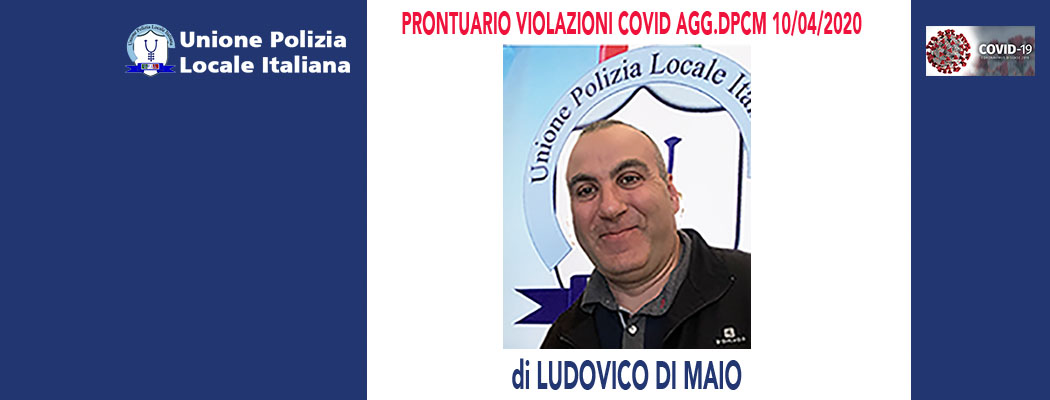 PRONTUARIO VIOLAZIONI COVID AGGIORNATO AL DPCM 10/04/2020 di L.Di Maio