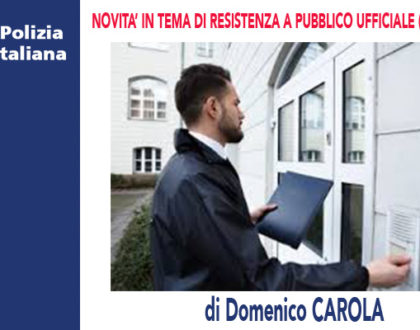 NOVITA' IN TEMA DI RESISTENZA A PUBBLICO UFFICIALE (Cassazione 06/05/20) di D.Carola
