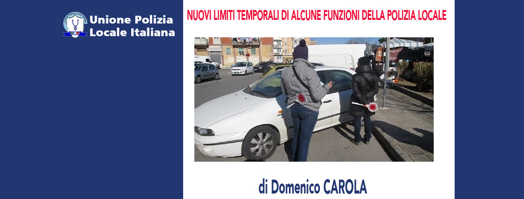 NUOVI LIMITI TEMPORALI DI ALCUNE FUNZIONI DELLA POLIZIA LOCALE di D.Carola