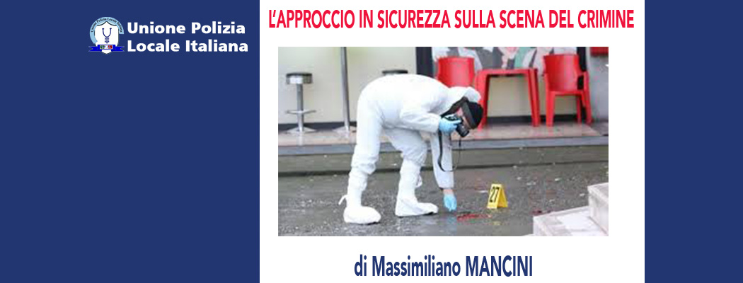 L'APPROCCIO IN SICUREZZA SULLA SCENA DEL CRIMINE di M.Mancini