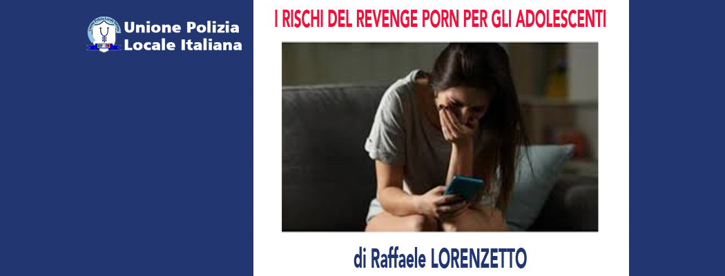 I RISCHI DEL REVENGE PORN PER GLI ADOLESCENTI di R.Lorenzetto