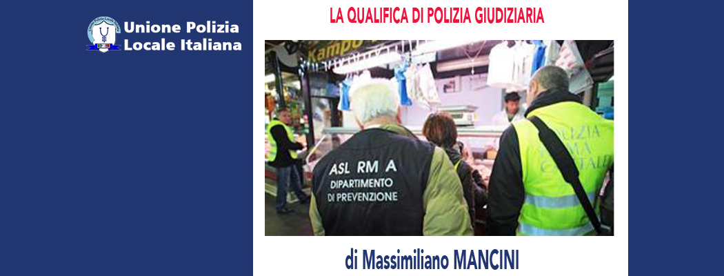 LA QUALIFICA DI POLIZIA GIUDIZIARIA di M.Mancini