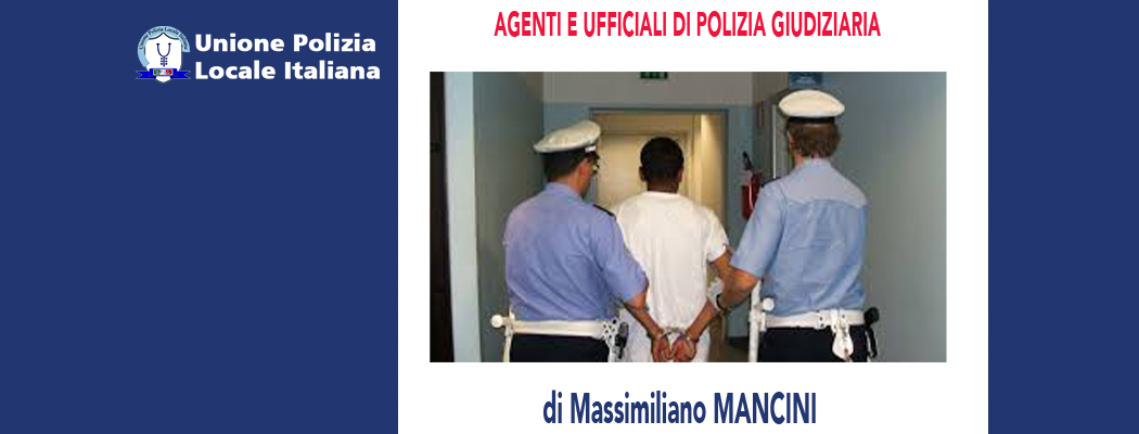 AGENTI E UFFICIALI DI POLIZIA GIUDIZIARIA di M.Mancini