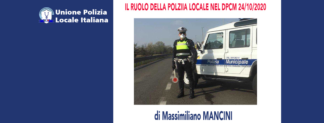 IL RUOLO DELLA POLIZIA LOCALE NELL'AMBITO DEL DPCM 24/10/2020 di M.Mancini