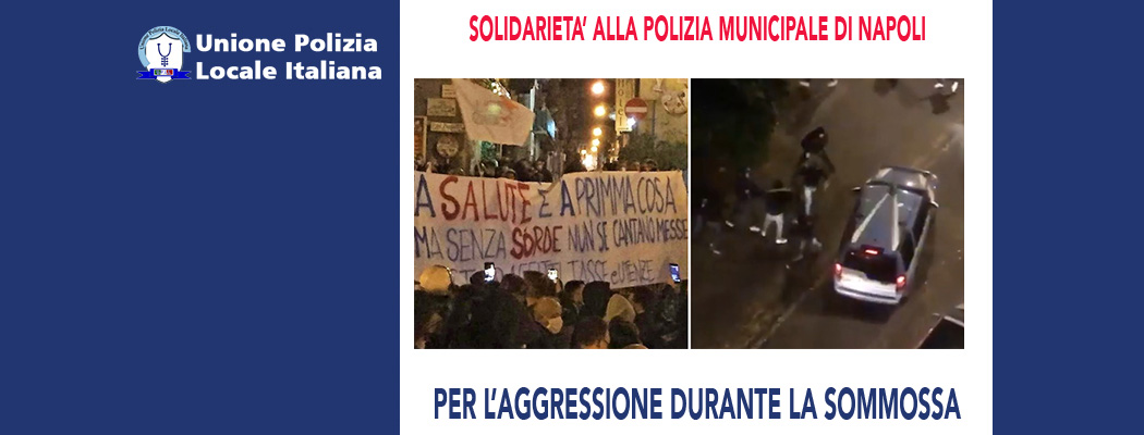 SOLIDARIETÀ ALLA POLIZIA LOCALE DI NAPOLI PER L'AGGRESSIONE SUBITA