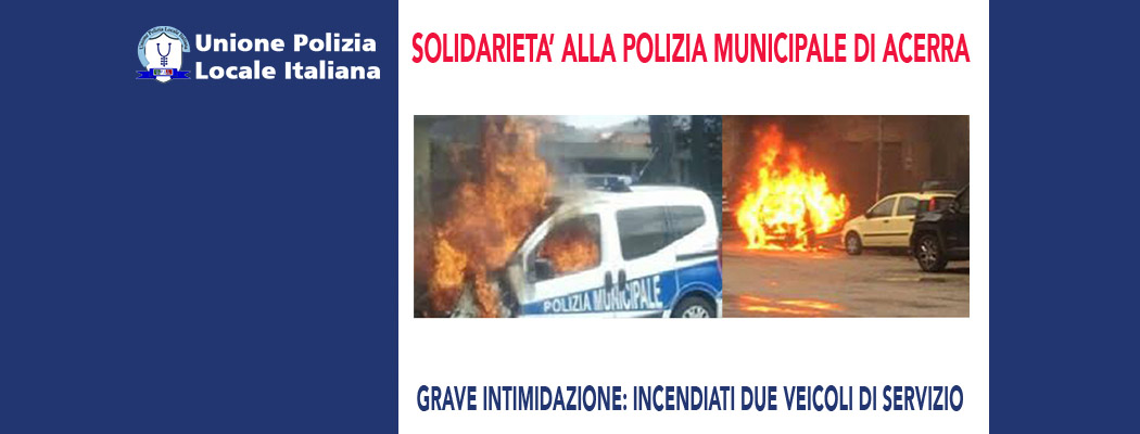 SOLIDARIETÀ ALLA POLIZIA LOCALE DI ACERRA PER L'AGGRESSIONE SUBITA