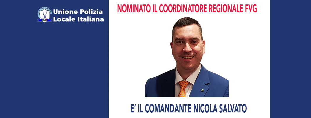 NICOLA SALVATO COORDINATORE REGIONALE UPLI PER IL FRIULI VENEZIA GIULIA