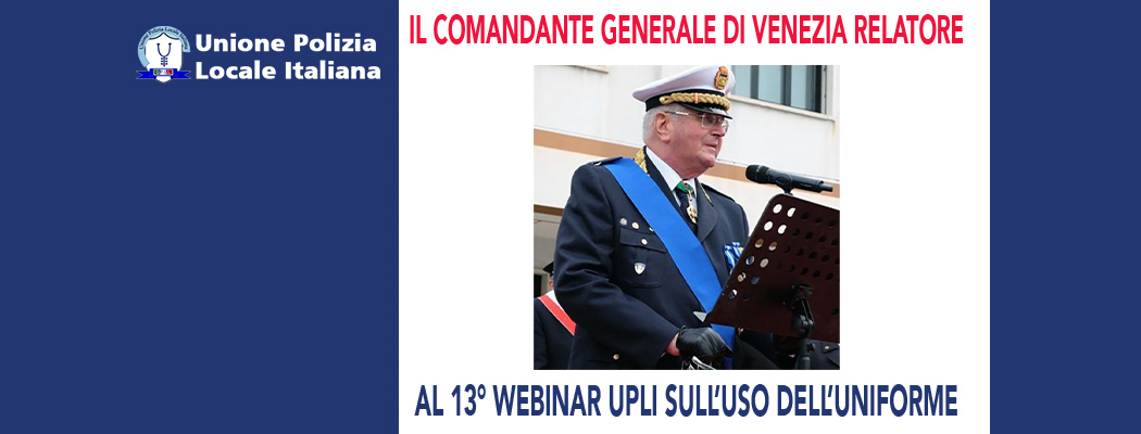 IL COMANDANTE GENERALE DI VENEZIA TRA I RELATORI DEL WEBINAR UPLI