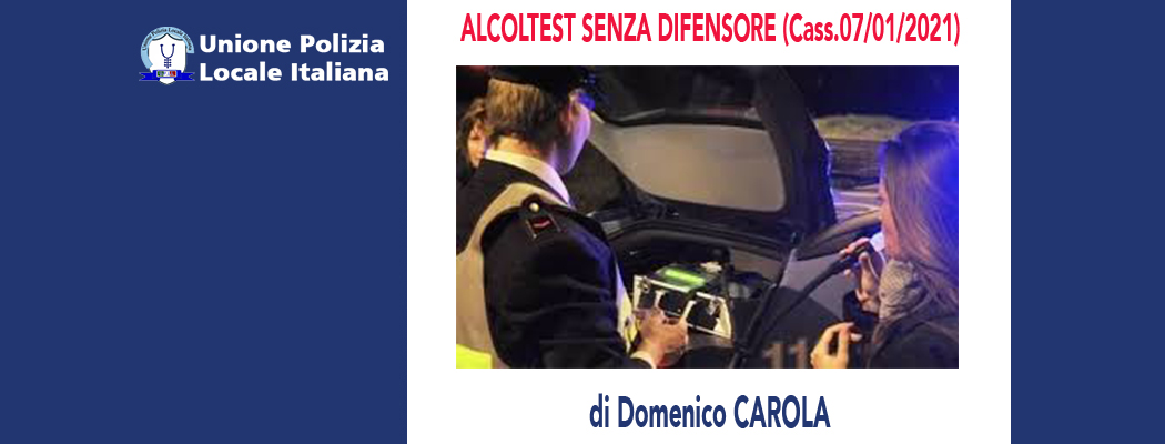 ALCOLTEST SENZA DIFENSORE (Cassazione 07/01/2021) di D.Carola