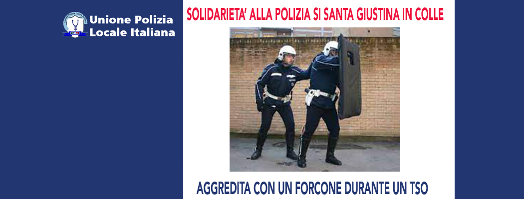 SOLIDARIETÀ ALLA POLIZIA LOCALE DI SANTA GIUSTINA IN COLLE