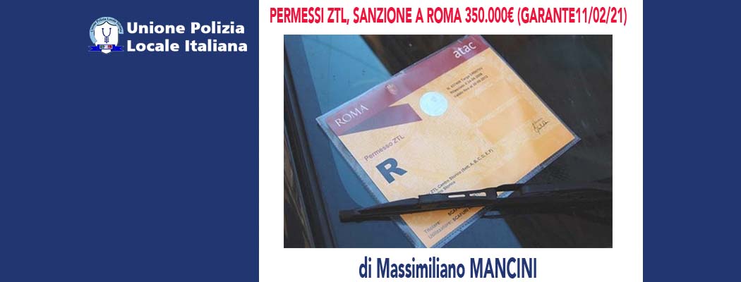 PERMESSI ZTL, SANZION E A ROMA 350.000€ (Garante 11/02/2021) di M.Mancini