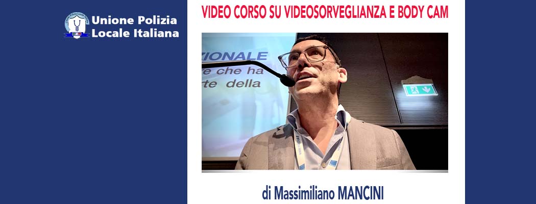 IL VIDEO CORSO SU VIDEOSORVEGLIANZA, BODY CAM, E PRIVACY