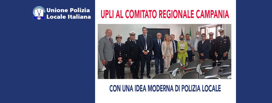 UPLI ALLA REGIONE CAMPANIA CON UNA IDEA MODERNA DI POLIZIA LOCALE MODERNA