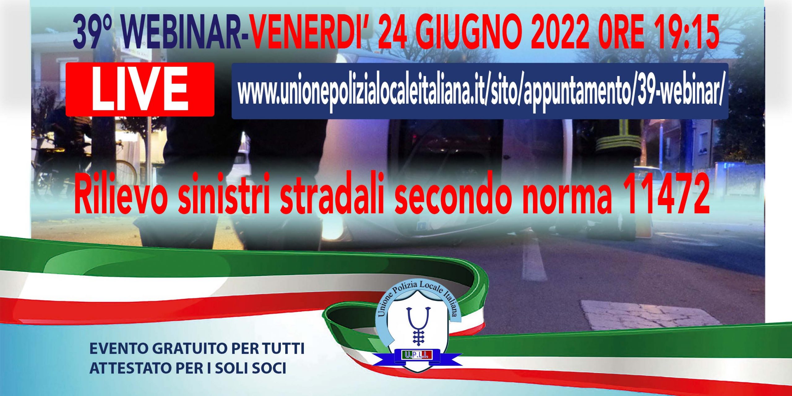 39° WEBINAR UPLI: RILIEVO SINISTRI STRADALI SECONDO NORMA UNI11472