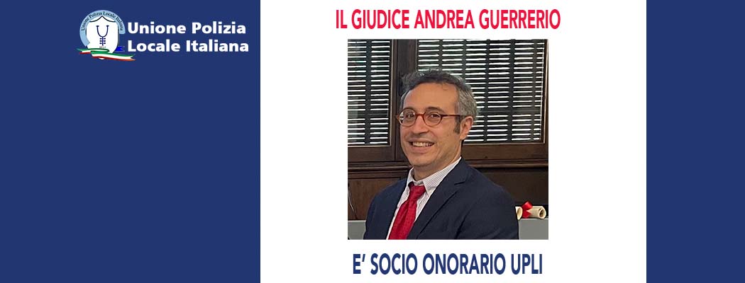 IL MAGISTRATO ANDREA GUERRERIO È SOCIO ONORARIO DELL'UPLI